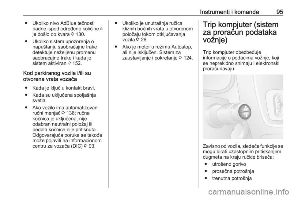 OPEL MOVANO_B 2016  Uputstvo za upotrebu (in Serbian) Instrumenti i komande95● Ukoliko nivo AdBlue tečnostipadne ispod određene količine ili
je došlo do kvara  3 130.
● Ukoliko sistem upozorenja o napuštanju saobraćajne trake
detektuje neželje