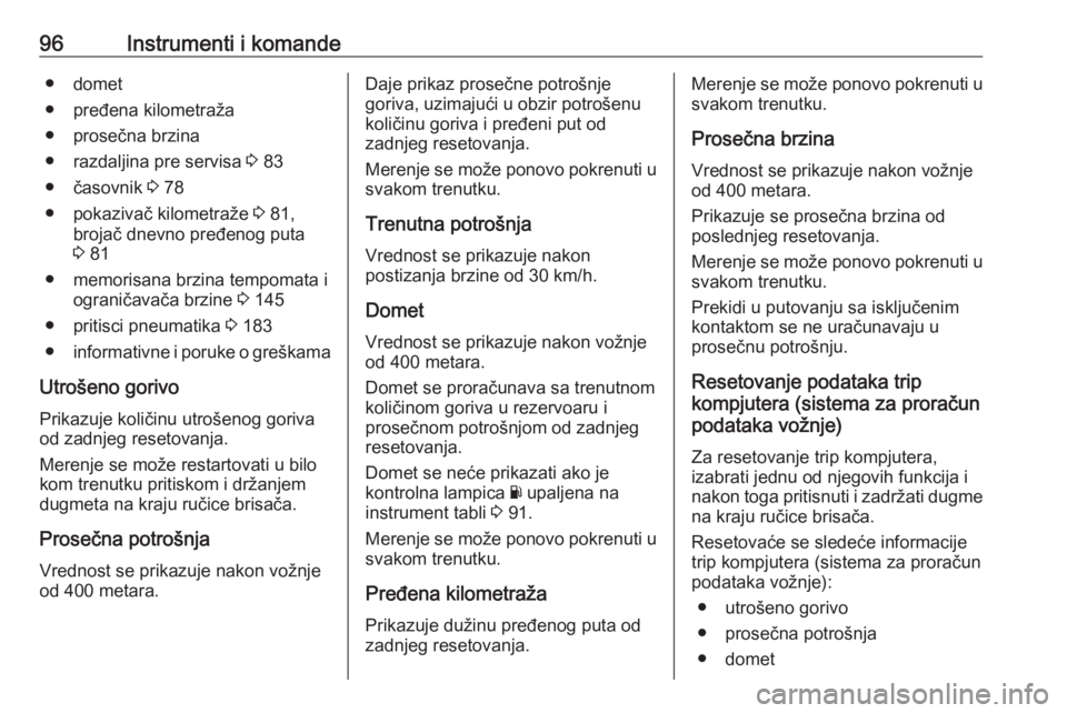 OPEL MOVANO_B 2016  Uputstvo za upotrebu (in Serbian) 96Instrumenti i komande● domet
● pređena kilometraža
● prosečna brzina
● razdaljina pre servisa  3 83
● časovnik  3 78
● pokazivač kilometraže  3 81,
brojač dnevno pređenog puta
3 