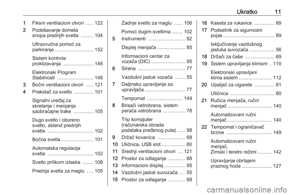 OPEL MOVANO_B 2016.5  Uputstvo za upotrebu (in Serbian) Ukratko111Fiksni ventilacioni otvori  .....122
2 Podešavanje dometa
snopa prednjih svetla  .........104
Ultrazvučna pomoć za
parkiranje ............................ 152
Sistem kontrole
proklizavanj