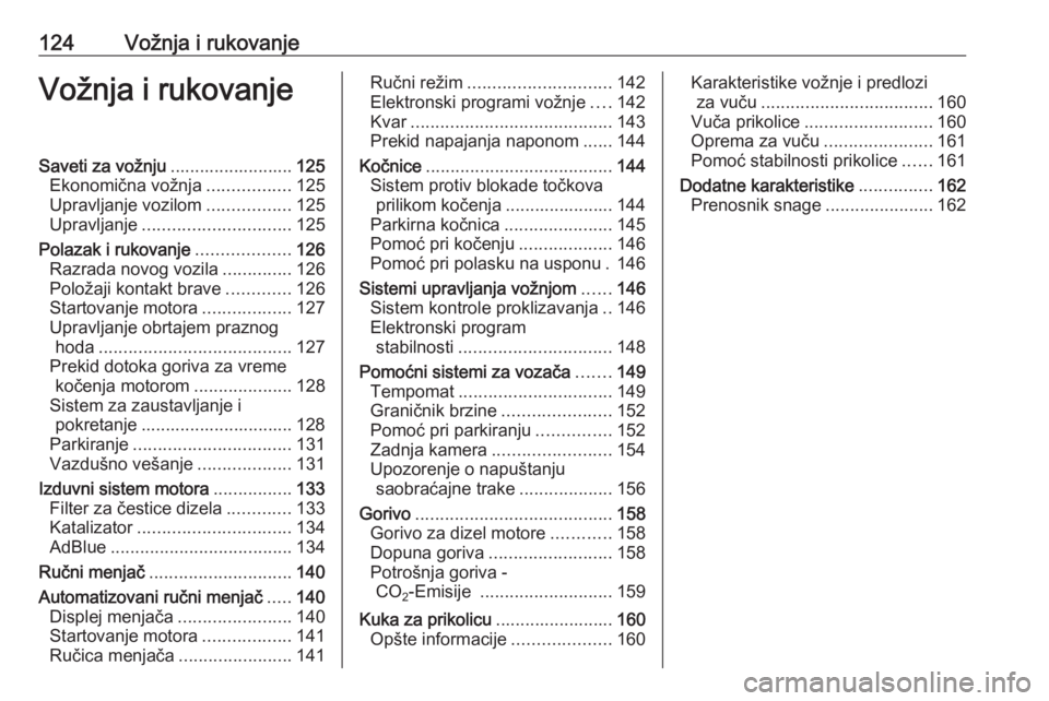 OPEL MOVANO_B 2016.5  Uputstvo za upotrebu (in Serbian) 124Vožnja i rukovanjeVožnja i rukovanjeSaveti za vožnju.........................125
Ekonomična vožnja .................125
Upravljanje vozilom .................125
Upravljanje ...................