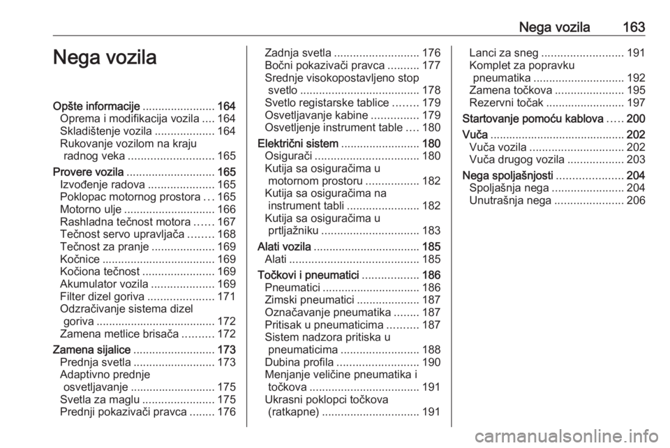 OPEL MOVANO_B 2016.5  Uputstvo za upotrebu (in Serbian) Nega vozila163Nega vozilaOpšte informacije.......................164
Oprema i modifikacija vozila ....164
Skladištenje vozila ...................164
Rukovanje vozilom na kraju radnog veka ..........