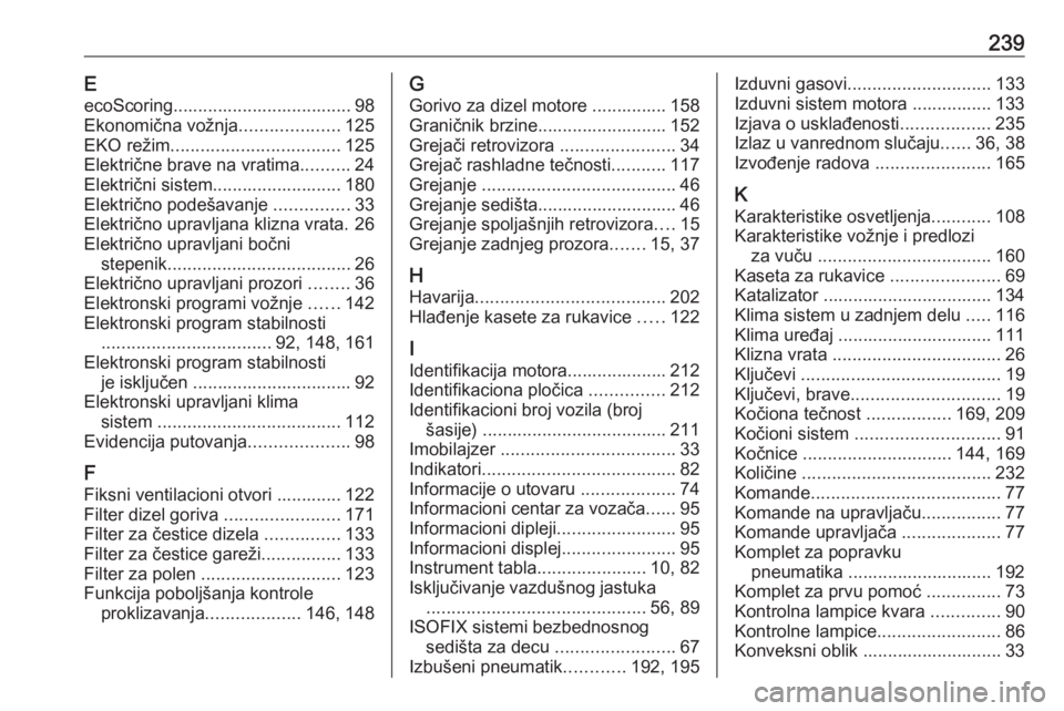 OPEL MOVANO_B 2016.5  Uputstvo za upotrebu (in Serbian) 239EecoScoring.................................... 98
Ekonomična vožnja ....................125
EKO režim .................................. 125
Električne brave na vratima ..........24
Električn