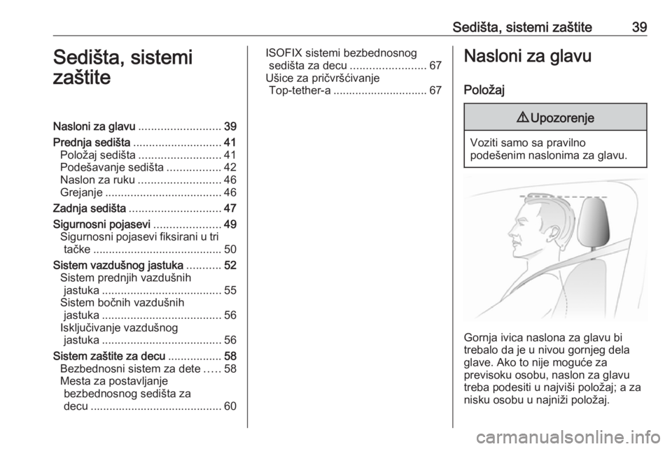 OPEL MOVANO_B 2016.5  Uputstvo za upotrebu (in Serbian) Sedišta, sistemi zaštite39Sedišta, sistemi
zaštiteNasloni za glavu .......................... 39
Prednja sedišta ............................ 41
Položaj sedišta .......................... 41
Po