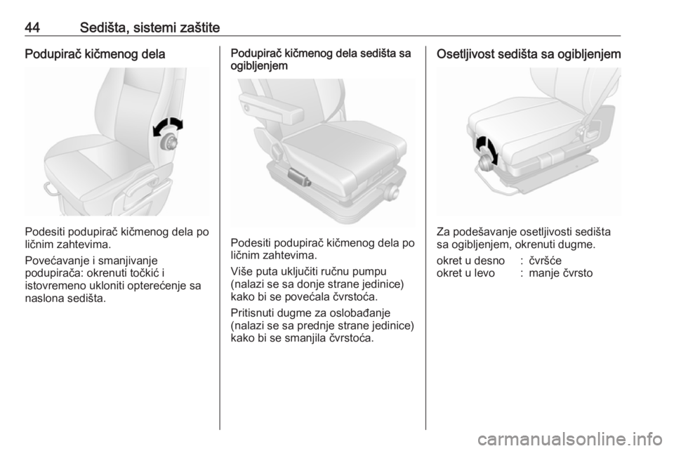 OPEL MOVANO_B 2016.5  Uputstvo za upotrebu (in Serbian) 44Sedišta, sistemi zaštitePodupirač kičmenog dela
Podesiti podupirač kičmenog dela po
ličnim zahtevima.
Povećavanje i smanjivanje
podupirača: okrenuti točkić i
istovremeno ukloniti optereć