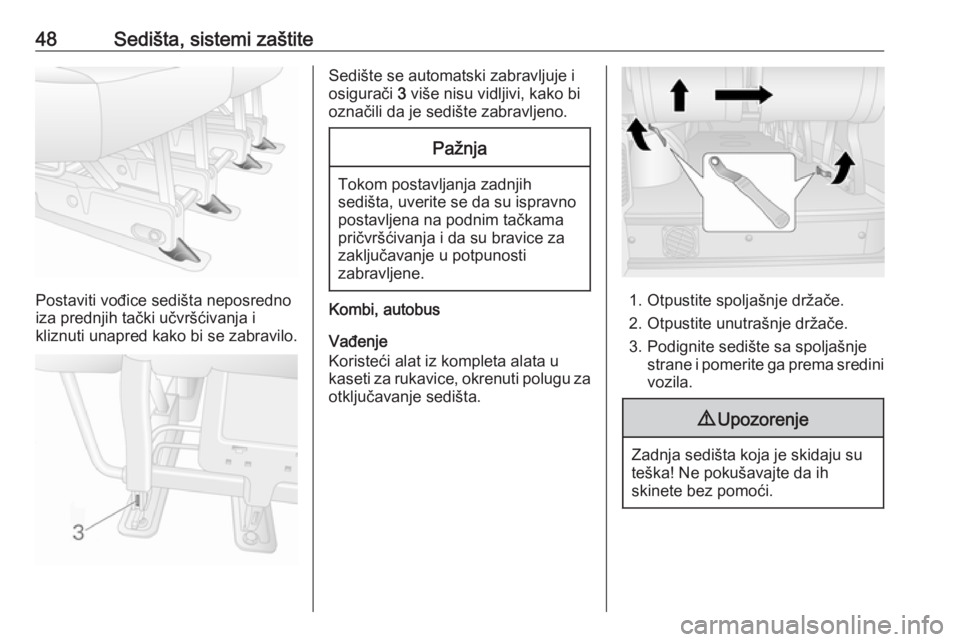 OPEL MOVANO_B 2016.5  Uputstvo za upotrebu (in Serbian) 48Sedišta, sistemi zaštite
Postaviti vođice sedišta neposredno
iza prednjih tački učvršćivanja i
kliznuti unapred kako bi se zabravilo.
Sedište se automatski zabravljuje i
osigurači  3 više