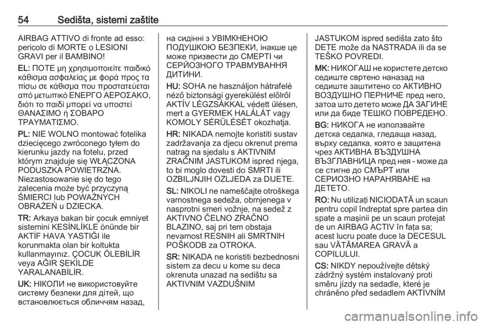 OPEL MOVANO_B 2016.5  Uputstvo za upotrebu (in Serbian) 54Sedišta, sistemi zaštiteAIRBAG ATTIVO di fronte ad esso:
pericolo di MORTE o LESIONI
GRAVI per il BAMBINO!
EL:  ΠΟΤΕ μη χρησιμοποιείτε παιδικό
κάθισμα ασφαλ�