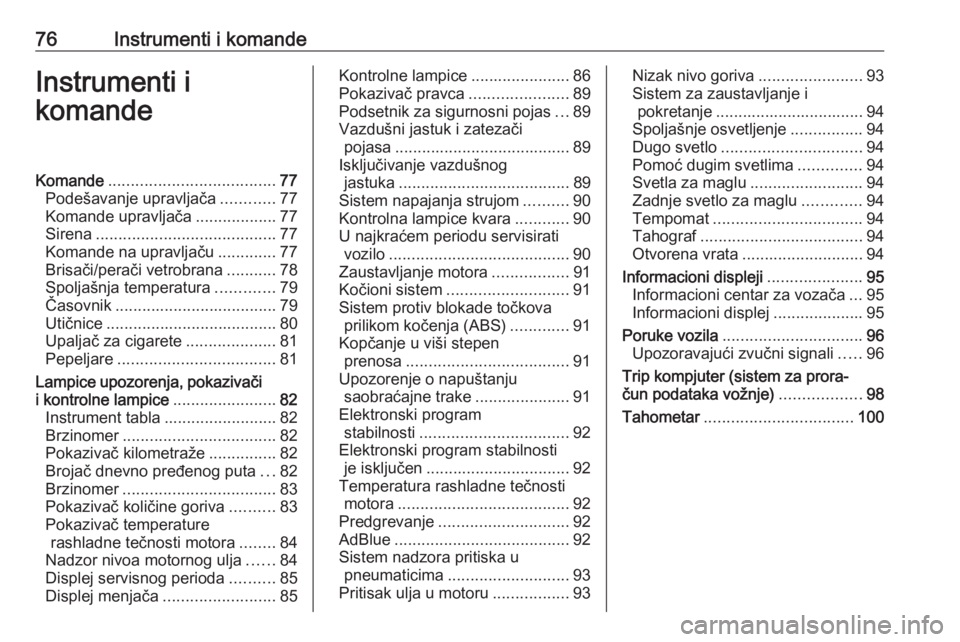 OPEL MOVANO_B 2016.5  Uputstvo za upotrebu (in Serbian) 76Instrumenti i komandeInstrumenti i
komandeKomande ..................................... 77
Podešavanje upravljača ............77
Komande upravljača ..................77
Sirena ...................