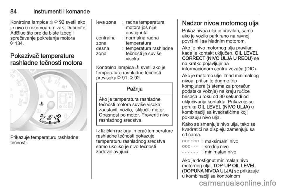 OPEL MOVANO_B 2016.5  Uputstvo za upotrebu (in Serbian) 84Instrumenti i komandeKontrolna lampica Y 3  92 svetli ako
je nivo u rezervoaru nizak. Dopunite
AdBlue što pre da biste izbegli
sprečavanje pokretanja motora
3  134.
Pokazivač temperature rashladn