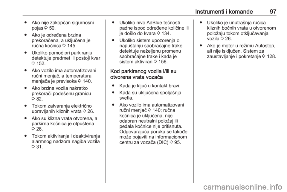 OPEL MOVANO_B 2016.5  Uputstvo za upotrebu (in Serbian) Instrumenti i komande97● Ako nije zakopčan sigurnosnipojas  3 50.
● Ako je određena brzina prekoračena, a uključena je
ručna kočnica  3 145.
● Ukoliko pomoć pri parkiranju detektuje predm