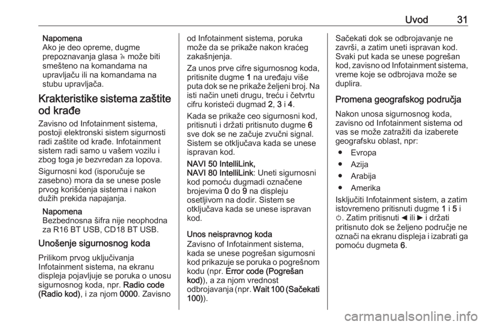 OPEL VIVARO B 2017.5  Uputstvo za rukovanje Infotainment sistemom (in Serbian) Uvod31Napomena
Ako je deo opreme, dugme
prepoznavanja glasa  5 može biti
smešteno na komandama na
upravljaču ili na komandama na stubu upravljača.
Krakteristike sistema zaštite od krađe
Zavisno 