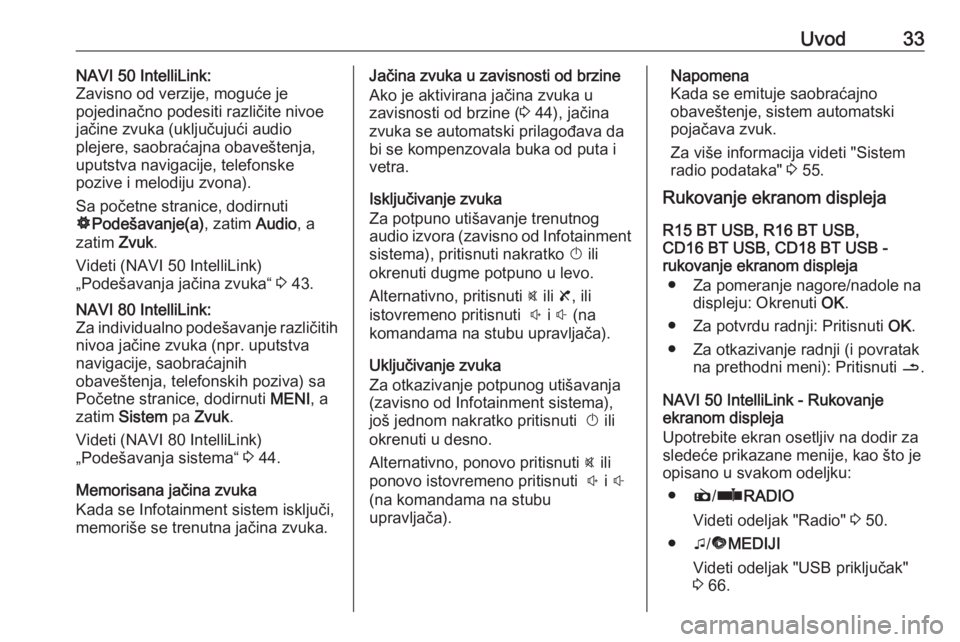 OPEL VIVARO B 2017.5  Uputstvo za rukovanje Infotainment sistemom (in Serbian) Uvod33NAVI 50 IntelliLink:
Zavisno od verzije, moguće je
pojedinačno podesiti različite nivoe
jačine zvuka (uključujući audio
plejere, saobraćajna obaveštenja,
uputstva navigacije, telefonske
