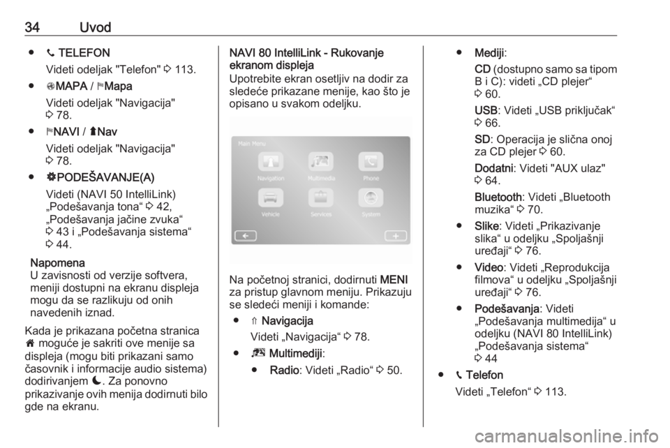 OPEL VIVARO B 2017.5  Uputstvo za rukovanje Infotainment sistemom (in Serbian) 34Uvod●y TELEFON
Videti odeljak "Telefon"  3 113.
● sMAPA  / yMapa
Videti odeljak "Navigacija"
3  78.
● yNAVI  / ýNav
Videti odeljak "Navigacija"
3  78.
● ÿPODEŠAVAN