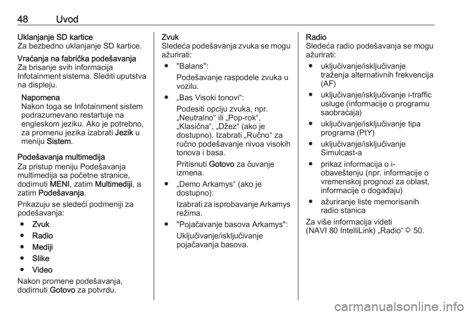 OPEL VIVARO B 2017.5  Uputstvo za rukovanje Infotainment sistemom (in Serbian) 48UvodUklanjanje SD karticeZa bezbedno uklanjanje SD kartice.Vraćanja na fabrička podešavanja
Za brisanje svih informacija
Infotainment sistema. Slediti uputstva
na displeju.
Napomena
Nakon toga se