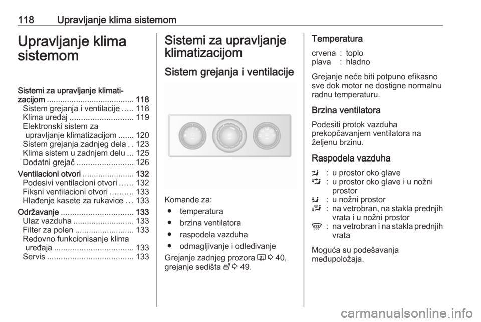 OPEL MOVANO_B 2017.5 Uputstvo za upotrebu (in Serbian) 118Upravljanje klima sistemomUpravljanje klima
sistemomSistemi za upravljanje klimati‐
zacijom ....................................... 118
Sistem grejanja i ventilacije .....118
Klima uređaj ...... OPEL MOVANO_B 2017.5 Uputstvo za upotrebu (in Serbian) 118Upravljanje klima sistemomUpravljanje klima
sistemomSistemi za upravljanje klimati‐
zacijom ....................................... 118
Sistem grejanja i ventilacije .....118
Klima uređaj ......