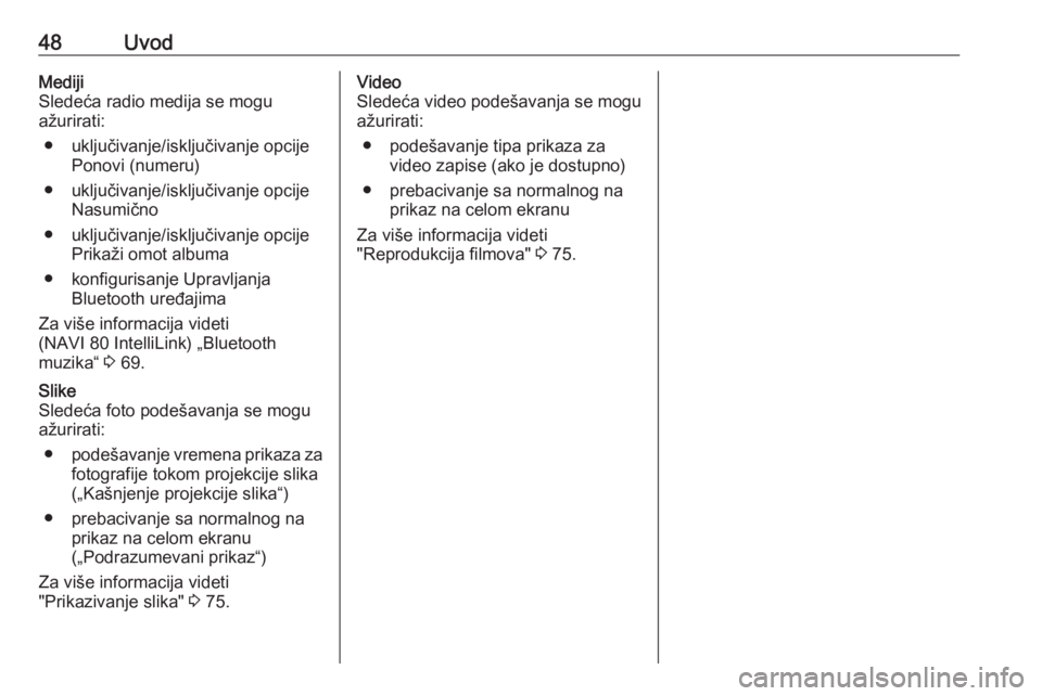 OPEL VIVARO B 2018  Uputstvo za rukovanje Infotainment sistemom (in Serbian) 48UvodMediji
Sledeća radio medija se mogu
ažurirati:
● uključivanje/isključivanje opcije Ponovi (numeru)
● uključivanje/isključivanje opcije Nasumično
● uključivanje/isključivanje opcij