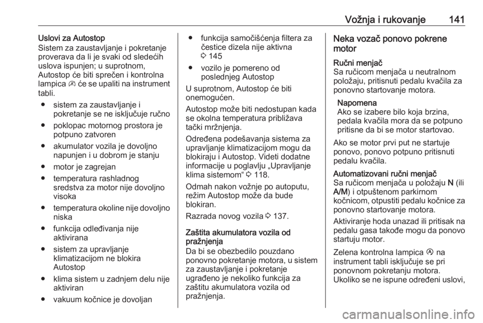 OPEL MOVANO_B 2018  Uputstvo za upotrebu (in Serbian) Vožnja i rukovanje141Uslovi za Autostop
Sistem za zaustavljanje i pokretanje
proverava da li je svaki od sledećih
uslova ispunjen; u suprotnom,
Autostop će biti sprečen i kontrolna
lampica  \ će 