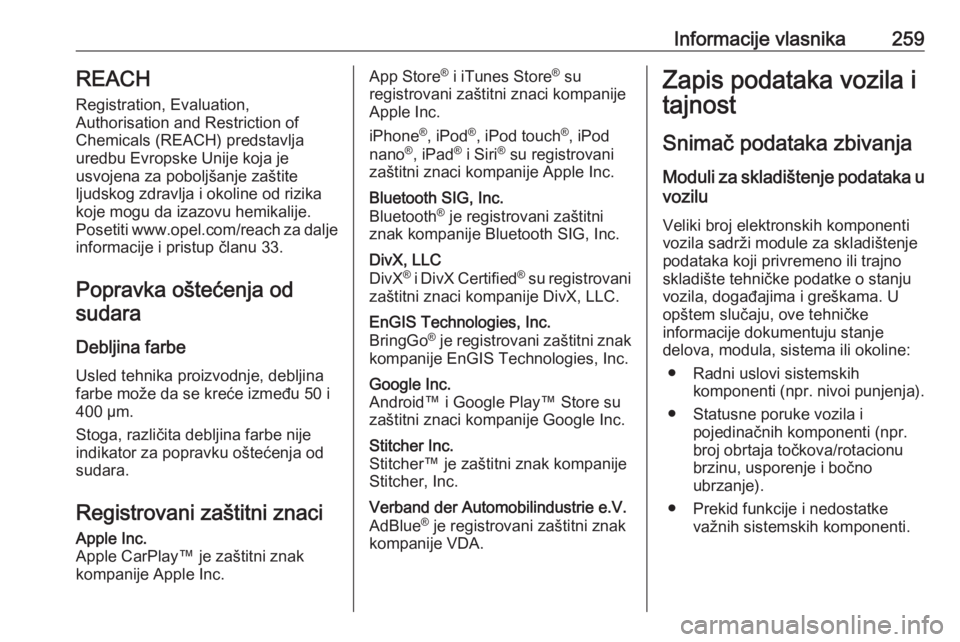 OPEL MOVANO_B 2018  Uputstvo za upotrebu (in Serbian) Informacije vlasnika259REACH
Registration, Evaluation,
Authorisation and Restriction of
Chemicals (REACH) predstavlja
uredbu Evropske Unije koja je
usvojena za poboljšanje zaštite
ljudskog zdravlja 
