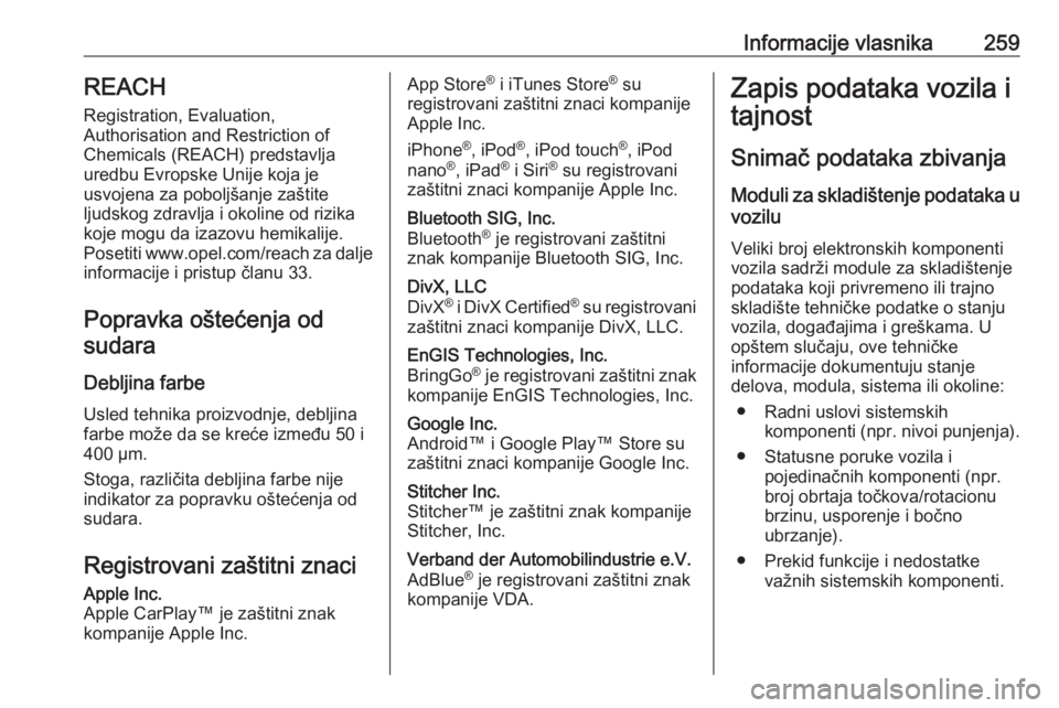 OPEL MOVANO_B 2018 Uputstvo za upotrebu (in Serbian) Informacije vlasnika259REACH
Registration, Evaluation,
Authorisation and Restriction of
Chemicals (REACH) predstavlja
uredbu Evropske Unije koja je
usvojena za poboljšanje zaštite
ljudskog zdravlja OPEL MOVANO_B 2018 Uputstvo za upotrebu (in Serbian) Informacije vlasnika259REACH
Registration, Evaluation,
Authorisation and Restriction of
Chemicals (REACH) predstavlja
uredbu Evropske Unije koja je
usvojena za poboljšanje zaštite
ljudskog zdravlja