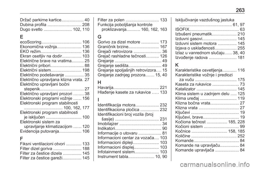 OPEL MOVANO_B 2018  Uputstvo za upotrebu (in Serbian) 263Držač parkirne kartice................... 40
Dubina profila  ............................ 208
Dugo svetlo  ....................... 102, 110
E ecoScoring.................................. 106
Ekon