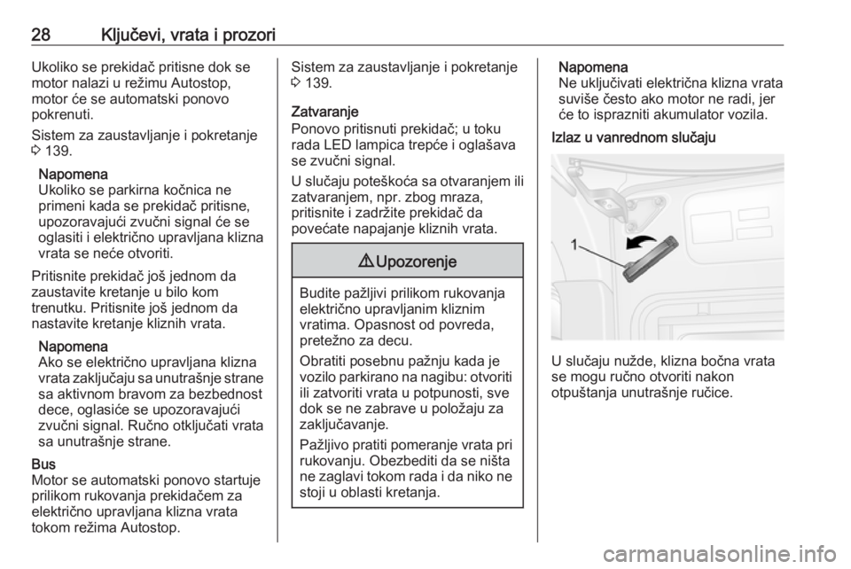 OPEL MOVANO_B 2018  Uputstvo za upotrebu (in Serbian) 28Ključevi, vrata i prozoriUkoliko se prekidač pritisne dok semotor nalazi u režimu Autostop,
motor će se automatski ponovo
pokrenuti.
Sistem za zaustavljanje i pokretanje
3  139.
Napomena
Ukoliko