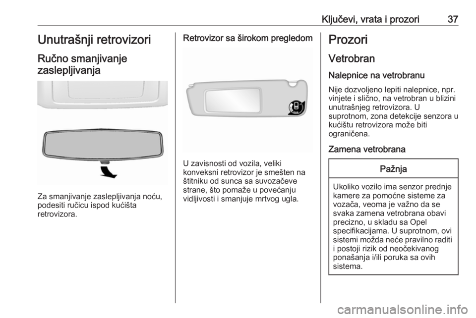 OPEL MOVANO_B 2018  Uputstvo za upotrebu (in Serbian) Ključevi, vrata i prozori37Unutrašnji retrovizoriRučno smanjivanjezaslepljivanja
Za smanjivanje zaslepljivanja noću,
podesiti ručicu ispod kućišta
retrovizora.
Retrovizor sa širokom pregledom
