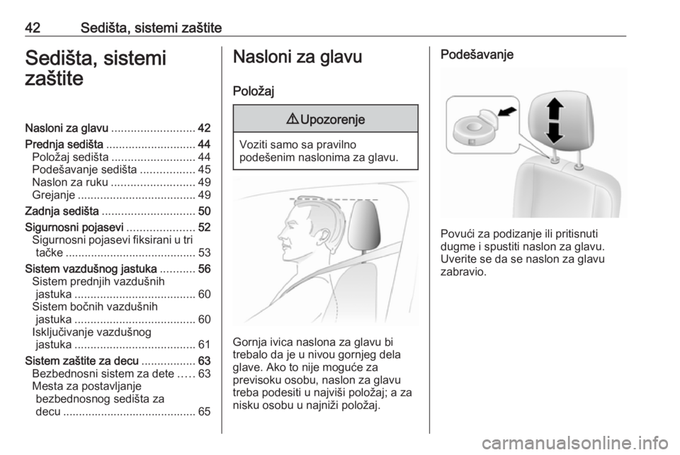 OPEL MOVANO_B 2018  Uputstvo za upotrebu (in Serbian) 42Sedišta, sistemi zaštiteSedišta, sistemi
zaštiteNasloni za glavu .......................... 42
Prednja sedišta ............................ 44
Položaj sedišta .......................... 44
Po