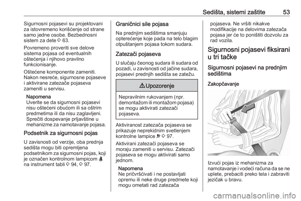 OPEL MOVANO_B 2018  Uputstvo za upotrebu (in Serbian) Sedišta, sistemi zaštite53Sigurnosni pojasevi su projektovani
za istovremeno korišćenje od strane
samo jedne osobe. Bezbednosni
sistem za dete  3 63.
Povremeno proveriti sve delove
sistema pojasa 