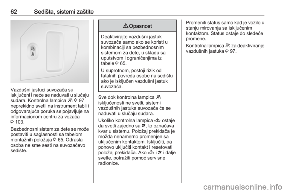 OPEL MOVANO_B 2018  Uputstvo za upotrebu (in Serbian) 62Sedišta, sistemi zaštite
Vazdušni jastuci suvozača su
isključeni i neće se naduvati u slučaju sudara. Kontrolna lampica  W 3  97
neprekidno svetli na instrument tabli i
odgovarajuća poruka s