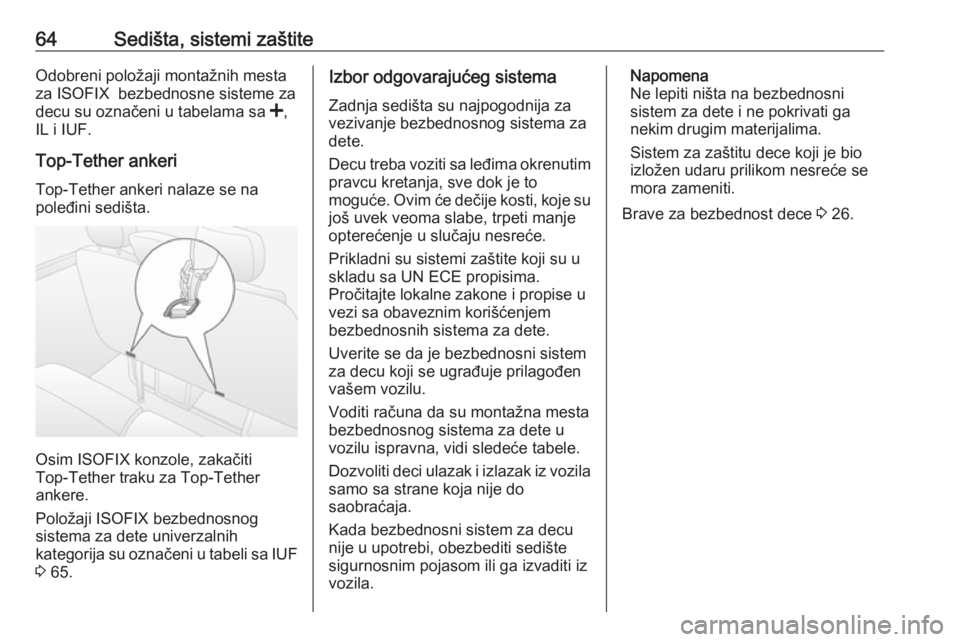 OPEL MOVANO_B 2018  Uputstvo za upotrebu (in Serbian) 64Sedišta, sistemi zaštiteOdobreni položaji montažnih mestaza ISOFIX  bezbednosne sisteme za
decu su označeni u tabelama sa  <,
IL i IUF.
Top-Tether ankeri
Top-Tether ankeri nalaze se na
poleđin