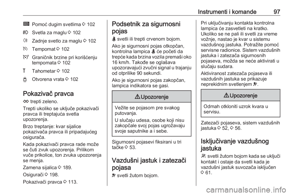 OPEL MOVANO_B 2018  Uputstvo za upotrebu (in Serbian) Instrumenti i komande97íPomoć dugim svetlima 3 102>Svetla za maglu  3 102øZadnje svetlo za maglu  3 102mTempomat  3 102UGraničnik brzine pri korišćenju
tempomata  3 102&Tahometar  3 102yOtvorena