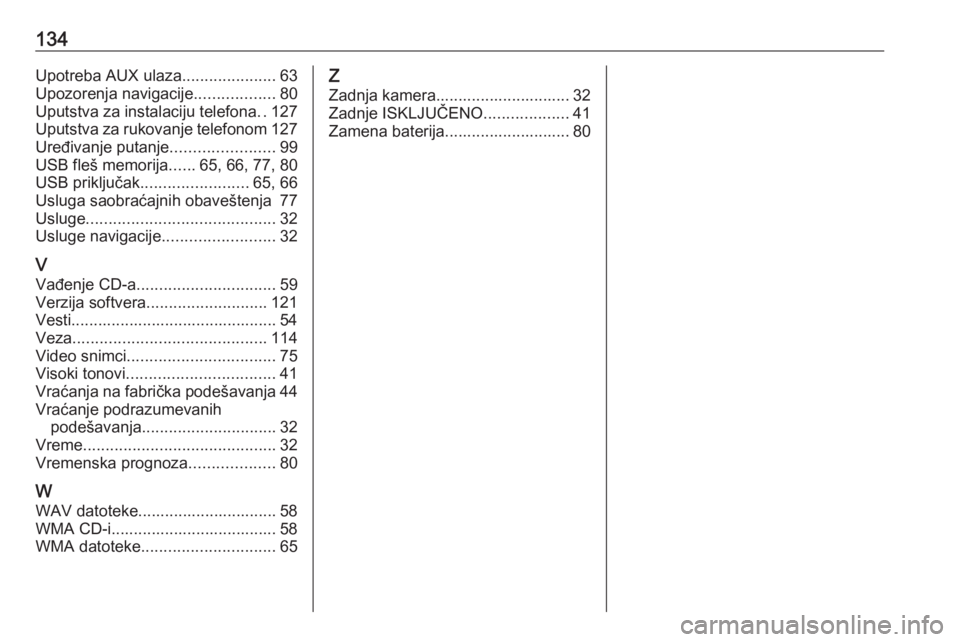 OPEL MOVANO_B 2018.5  Uputstvo za rukovanje Infotainment sistemom (in Serbian) 134Upotreba AUX ulaza.....................63
Upozorenja navigacije ..................80
Uputstva za instalaciju telefona ..127
Uputstva za rukovanje telefonom 127
Uređivanje putanje .................