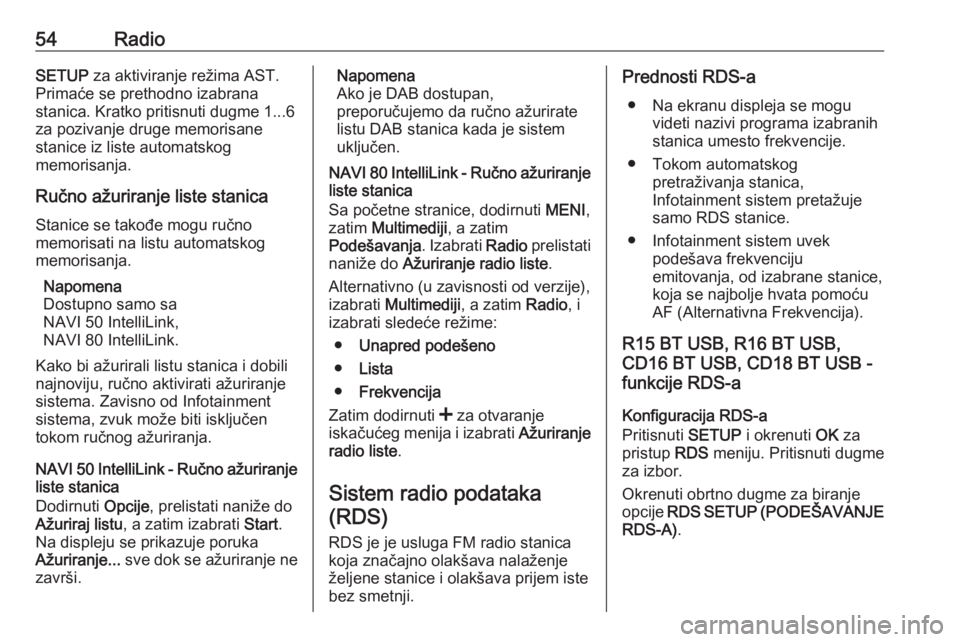 OPEL MOVANO_B 2018.5  Uputstvo za rukovanje Infotainment sistemom (in Serbian) 54RadioSETUP za aktiviranje režima AST.
Primaće se prethodno izabrana
stanica. Kratko pritisnuti dugme 1...6
za pozivanje druge memorisane
stanice iz liste automatskog
memorisanja.
Ručno ažuriranj