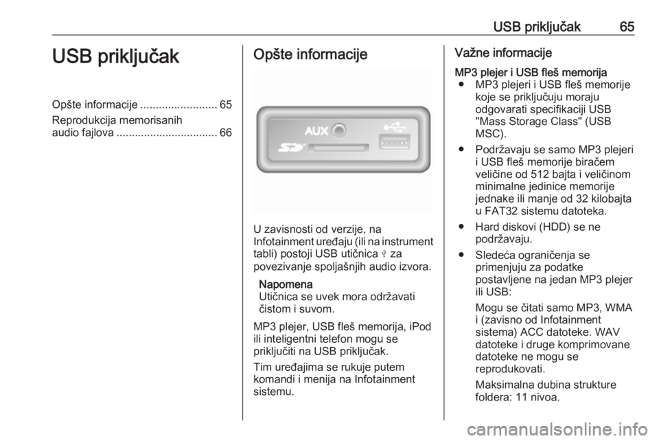 OPEL MOVANO_B 2018.5 Uputstvo za rukovanje Infotainment sistemom (in Serbian) USB priključak65USB priključakOpšte informacije.........................65
Reprodukcija memorisanih audio fajlova ................................. 66Opšte informacije
U zavisnosti od verzije, na
OPEL MOVANO_B 2018.5 Uputstvo za rukovanje Infotainment sistemom (in Serbian) USB priključak65USB priključakOpšte informacije.........................65
Reprodukcija memorisanih audio fajlova ................................. 66Opšte informacije
U zavisnosti od verzije, na