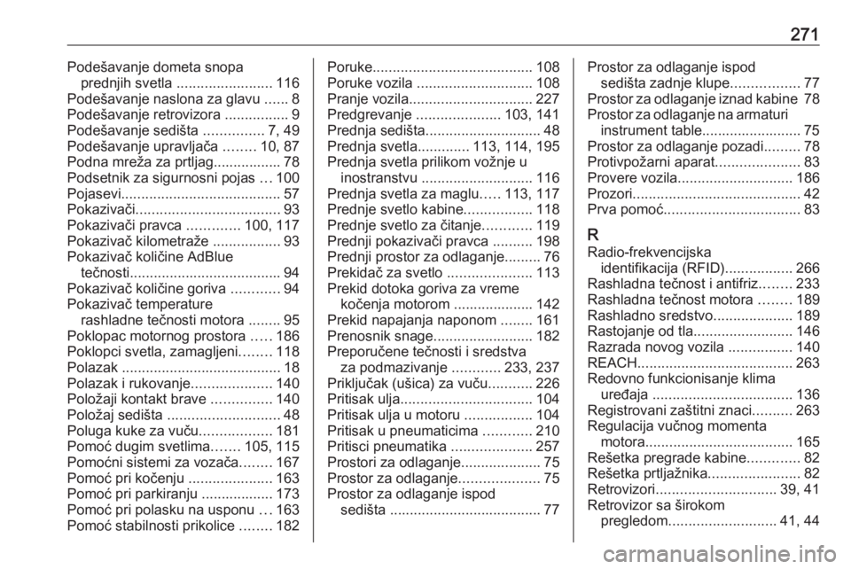 OPEL MOVANO_B 2018.5  Uputstvo za upotrebu (in Serbian) 271Podešavanje dometa snopaprednjih svetla  ........................ 116
Podešavanje naslona za glavu  ......8
Podešavanje retrovizora  ................9
Podešavanje sedišta  ...............7, 49