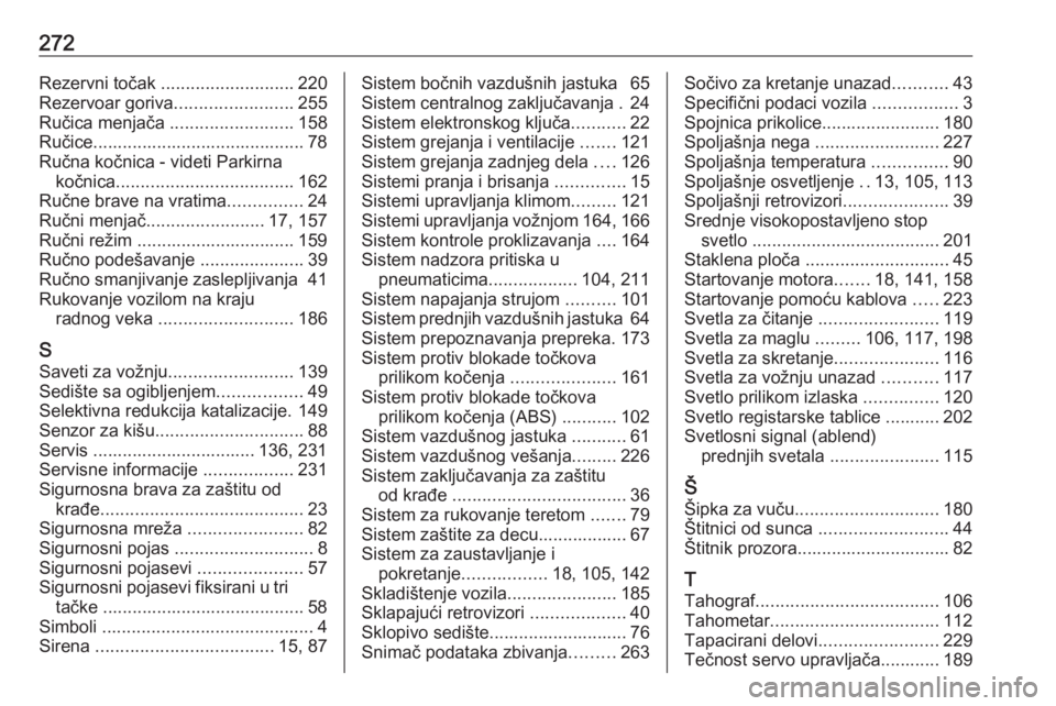 OPEL MOVANO_B 2018.5  Uputstvo za upotrebu (in Serbian) 272Rezervni točak ........................... 220
Rezervoar goriva ........................255
Ručica menjača  .........................158
Ručice........................................... 78
Ru�
