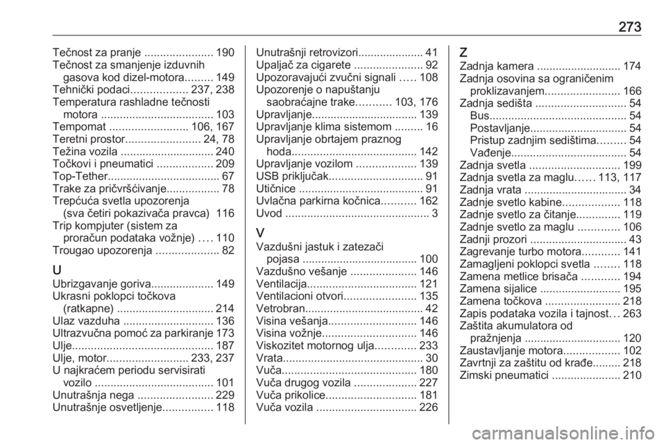 OPEL MOVANO_B 2018.5  Uputstvo za upotrebu (in Serbian) 273Tečnost za pranje ......................190
Tečnost za smanjenje izduvnih gasova kod dizel-motora .........149
Tehnički podaci ..................237, 238
Temperatura rashladne tečnosti motora  