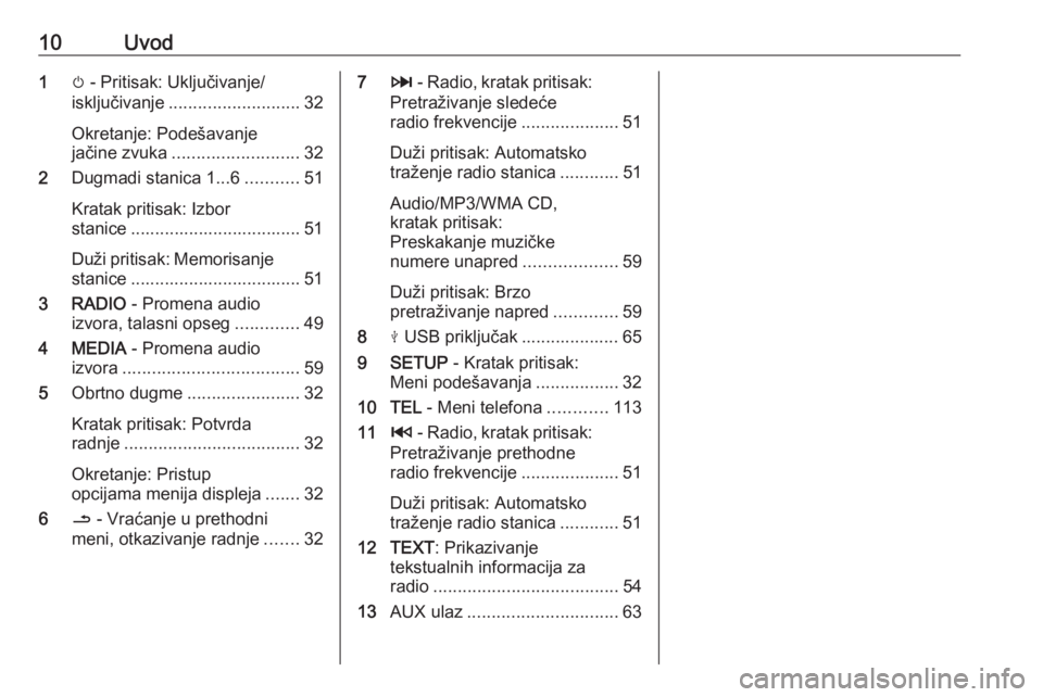 OPEL MOVANO_B 2019  Uputstvo za rukovanje Infotainment sistemom (in Serbian) 10Uvod1m - Pritisak: Uključivanje/
isključivanje ........................... 32
Okretanje: Podešavanje
jačine zvuka .......................... 32
2 Dugmadi stanica 1...6 ...........51
Kratak priti