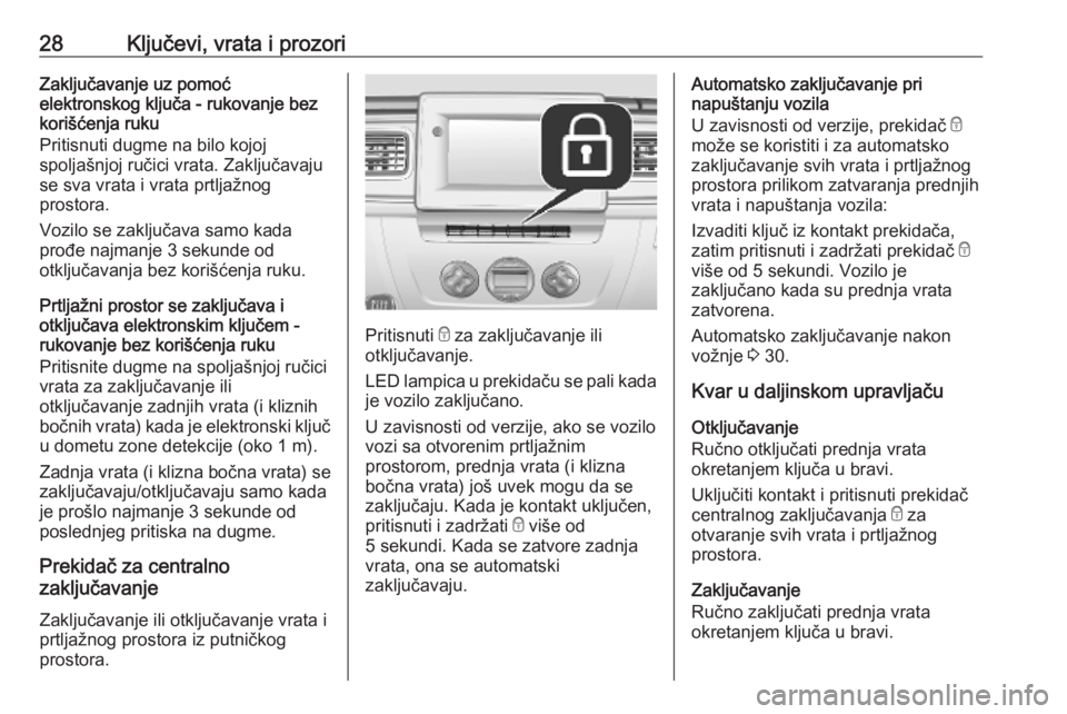 OPEL MOVANO_B 2020  Uputstvo za upotrebu (in Serbian) 28Ključevi, vrata i prozoriZaključavanje uz pomoć
elektronskog ključa - rukovanje bez
korišćenja ruku
Pritisnuti dugme na bilo kojoj
spoljašnjoj ručici vrata. Zaključavaju
se sva vrata i vrat