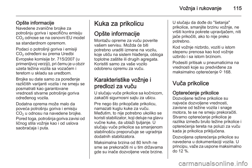 OPEL VIVARO 2014 Uputstvo za upotrebu (in Serbian) Vožnja i rukovanje115
Opšte informacijeNavedene zvanične brojke za
potrošnju goriva i specifičnu emisiju
CO 2 odnose se na osnovni EU model
sa standardnom opremom.
Podaci o potrošnji goriva i em OPEL VIVARO 2014 Uputstvo za upotrebu (in Serbian) Vožnja i rukovanje115
Opšte informacijeNavedene zvanične brojke za
potrošnju goriva i specifičnu emisiju
CO 2 odnose se na osnovni EU model
sa standardnom opremom.
Podaci o potrošnji goriva i em