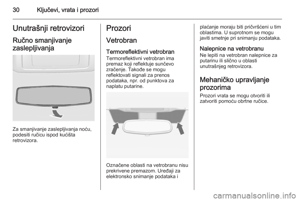 OPEL VIVARO 2014  Uputstvo za upotrebu (in Serbian) 30Ključevi, vrata i prozoriUnutrašnji retrovizoriRučno smanjivanje
zaslepljivanja
Za smanjivanje zaslepljivanja noću,
podesiti ručicu ispod kućišta
retrovizora.
Prozori
Vetrobran Termoreflektiv