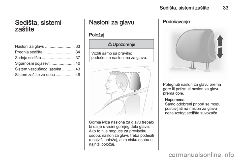 OPEL VIVARO 2014  Uputstvo za upotrebu (in Serbian) Sedišta, sistemi zaštite33Sedišta, sistemi
zaštiteNasloni za glavu .......................... 33
Prednja sedišta ............................ 34
Zadnja sedišta ............................. 37
S