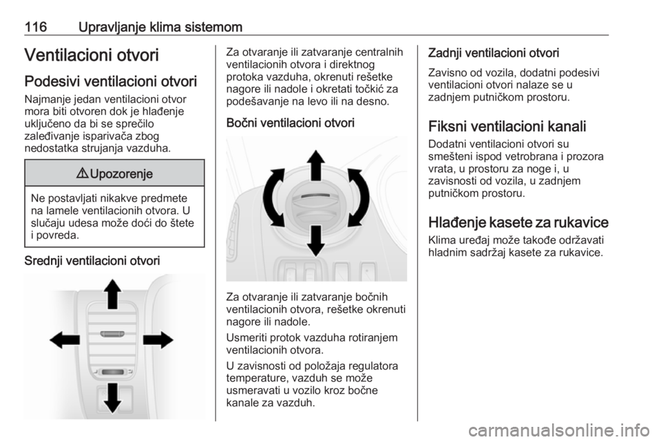 OPEL VIVARO B 2016  Uputstvo za upotrebu (in Serbian) 116Upravljanje klima sistemomVentilacioni otvoriPodesivi ventilacioni otvori Najmanje jedan ventilacioni otvor
mora biti otvoren dok je hlađenje
uključeno da bi se sprečilo
zaleđivanje isparivača