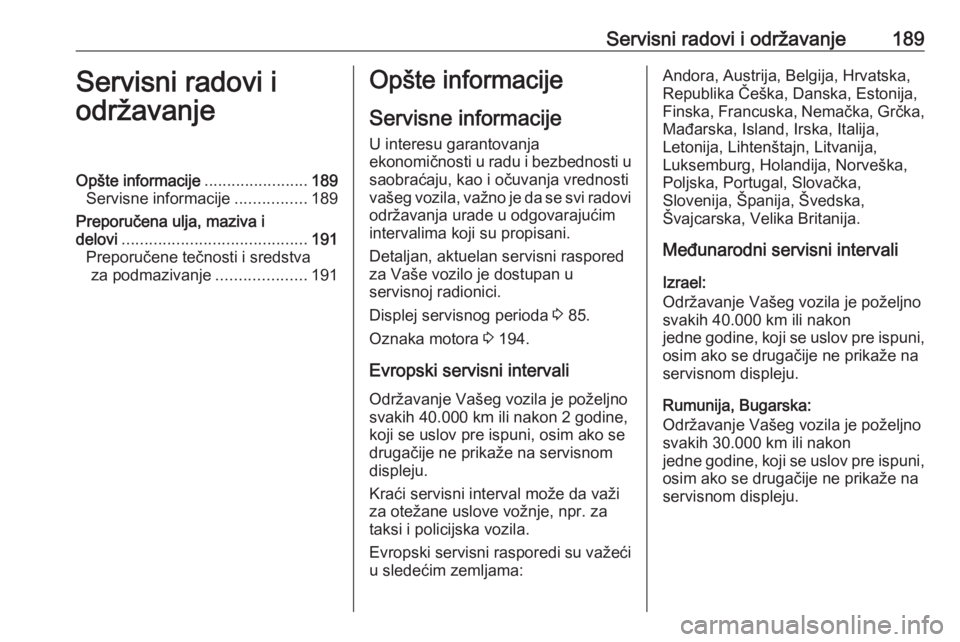 OPEL VIVARO B 2016 Uputstvo za upotrebu (in Serbian) Servisni radovi i održavanje189Servisni radovi i
održavanjeOpšte informacije .......................189
Servisne informacije ................189
Preporučena ulja, maziva i delovi ................. OPEL VIVARO B 2016 Uputstvo za upotrebu (in Serbian) Servisni radovi i održavanje189Servisni radovi i
održavanjeOpšte informacije .......................189
Servisne informacije ................189
Preporučena ulja, maziva i delovi .................