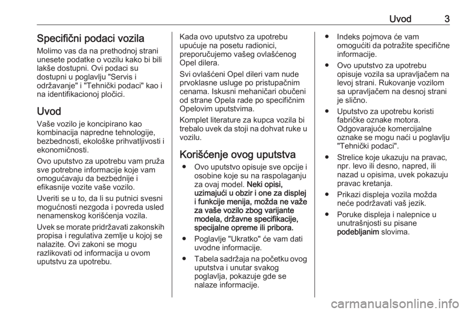 OPEL VIVARO B 2016  Uputstvo za upotrebu (in Serbian) Uvod3Specifični podaci vozila
Molimo vas da na prethodnoj strani
unesete podatke o vozilu kako bi bili
lakše dostupni. Ovi podaci su
dostupni u poglavlju "Servis i
održavanje" i "Tehni�
