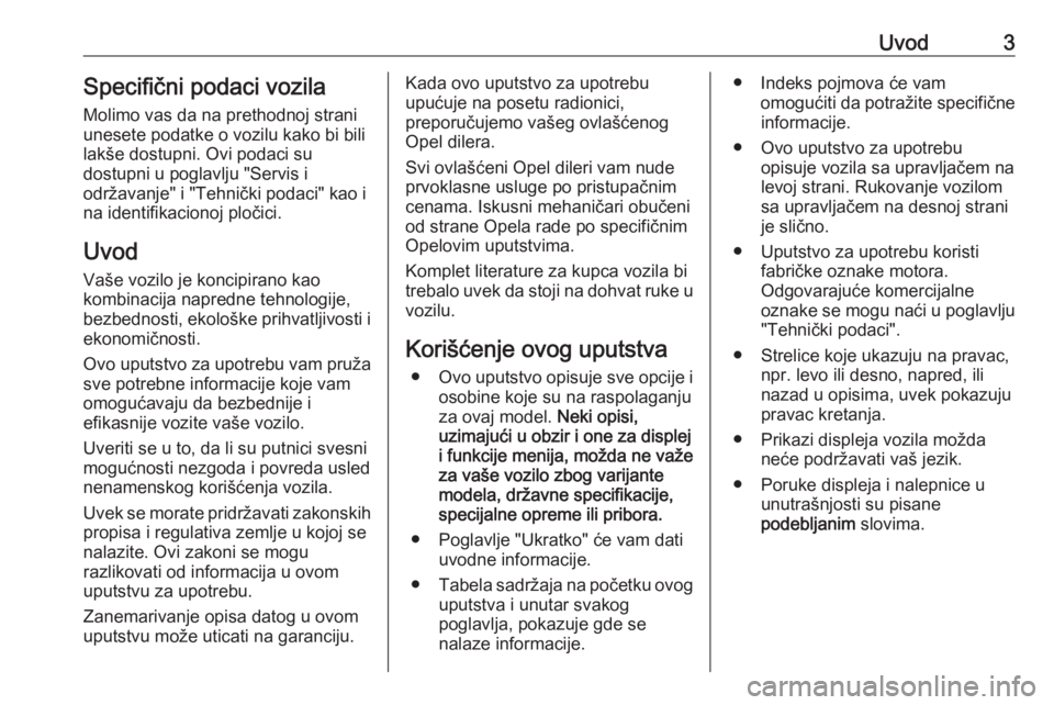 OPEL VIVARO B 2016.5  Uputstvo za upotrebu (in Serbian) Uvod3Specifični podaci vozila
Molimo vas da na prethodnoj strani
unesete podatke o vozilu kako bi bili
lakše dostupni. Ovi podaci su
dostupni u poglavlju "Servis i
održavanje" i "Tehni�