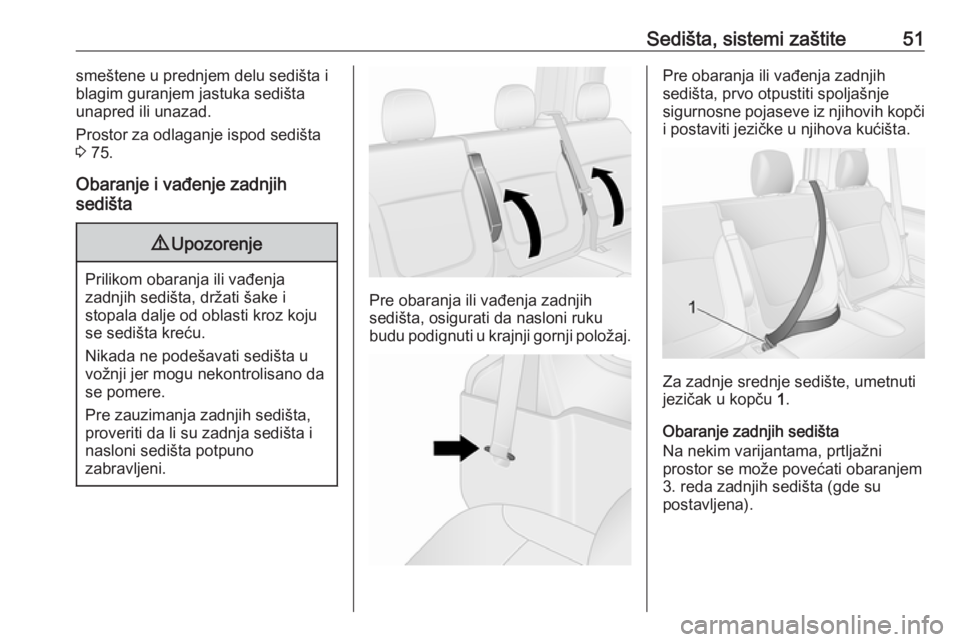 OPEL VIVARO B 2017.5  Uputstvo za upotrebu (in Serbian) Sedišta, sistemi zaštite51smeštene u prednjem delu sedišta i
blagim guranjem jastuka sedišta
unapred ili unazad.
Prostor za odlaganje ispod sedišta
3  75.
Obaranje i vađenje zadnjih
sedišta9 U