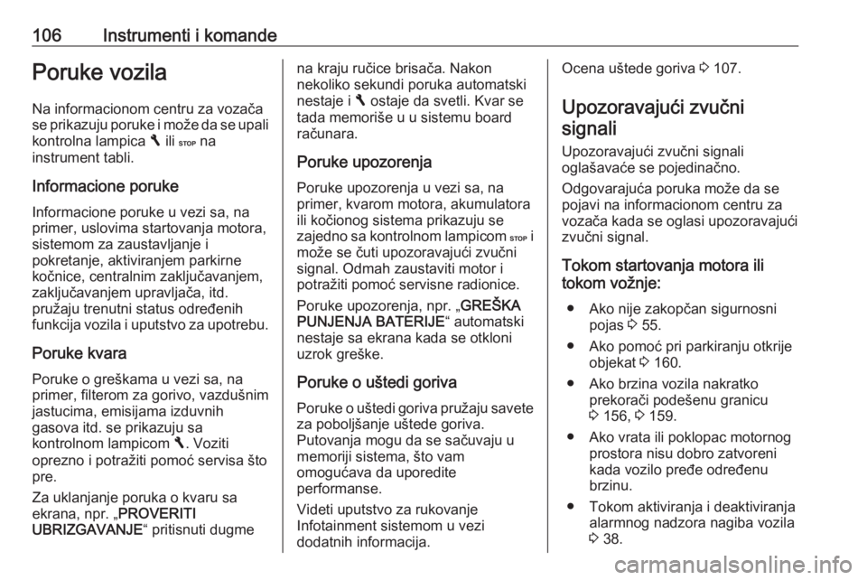 OPEL VIVARO B 2018  Uputstvo za upotrebu (in Serbian) 106Instrumenti i komandePoruke vozila
Na informacionom centru za vozača
se prikazuju poruke i može da se upali kontrolna lampica  F ili  C na
instrument tabli.
Informacione poruke
Informacione poruk
