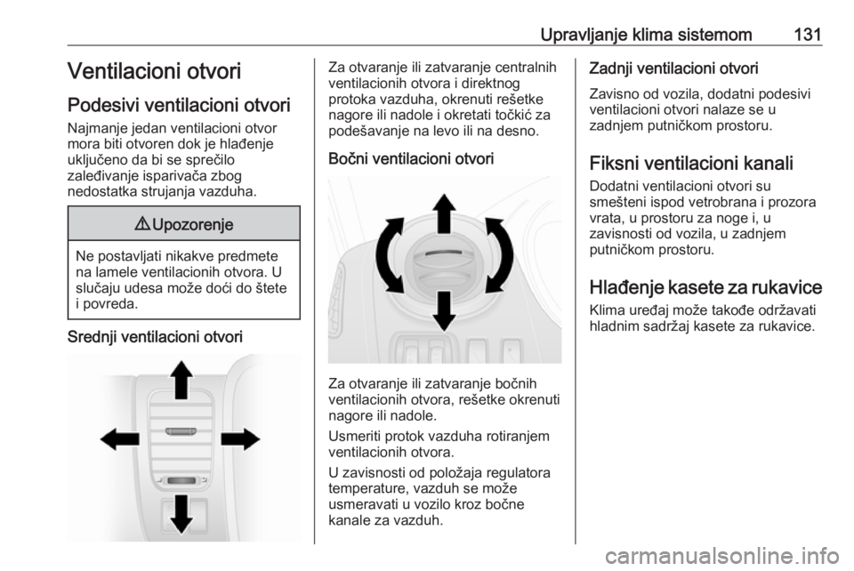 OPEL VIVARO B 2018  Uputstvo za upotrebu (in Serbian) Upravljanje klima sistemom131Ventilacioni otvori
Podesivi ventilacioni otvori
Najmanje jedan ventilacioni otvor
mora biti otvoren dok je hlađenje
uključeno da bi se sprečilo
zaleđivanje isparivač