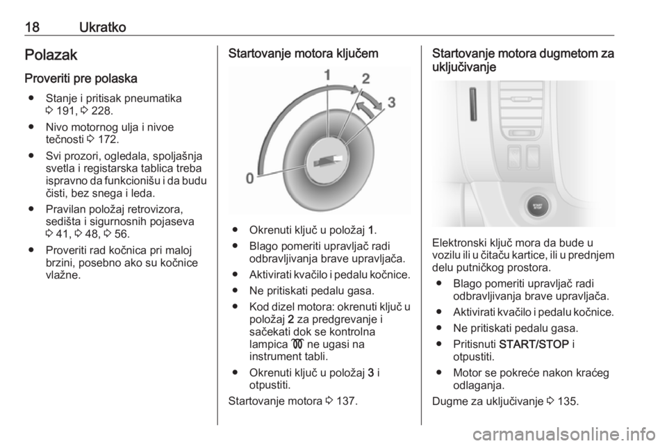 OPEL VIVARO B 2018  Uputstvo za upotrebu (in Serbian) 18UkratkoPolazakProveriti pre polaska ● Stanje i pritisak pneumatika 3 191,  3 228.
● Nivo motornog ulja i nivoe tečnosti  3 172.
● Svi prozori, ogledala, spoljašnja svetla i registarska tabli