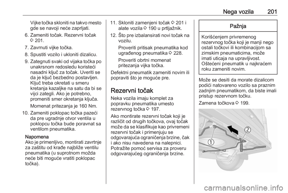 OPEL VIVARO B 2018  Uputstvo za upotrebu (in Serbian) Nega vozila201Vijke točka skloniti na takvo mestogde se navoji neće zaprljati.
6. Zameniti točak. Rezervni točak 3 201.
7. Zavrnuti vijke točka.
8. Spustiti vozilo i ukloniti dizalicu.
9. Zategnu